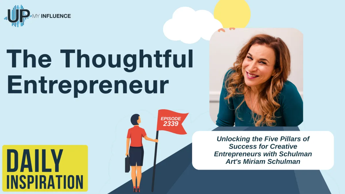 Unlocking the Five Pillars of Success for Creative Entrepreneurs with Schulman Art's Miriam Schulman