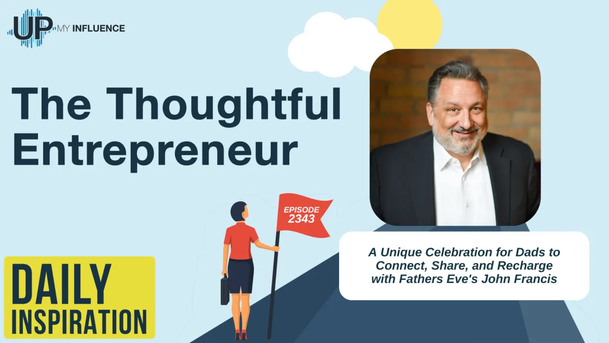 2343 - A Unique Celebration for Dads to Connect, Share, and Recharge with Fathers Eve's John Francis