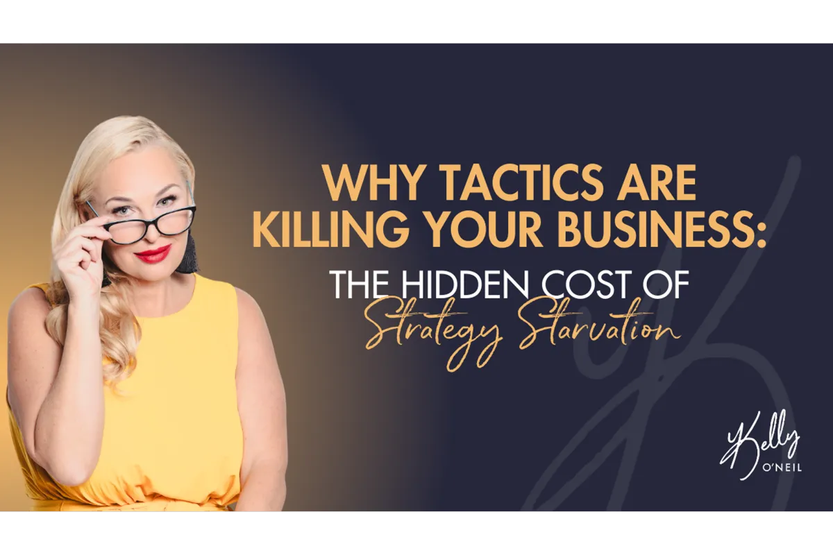 Why Tactics Are Killing Your Business:
The Hidden Cost of Strategy Starvation