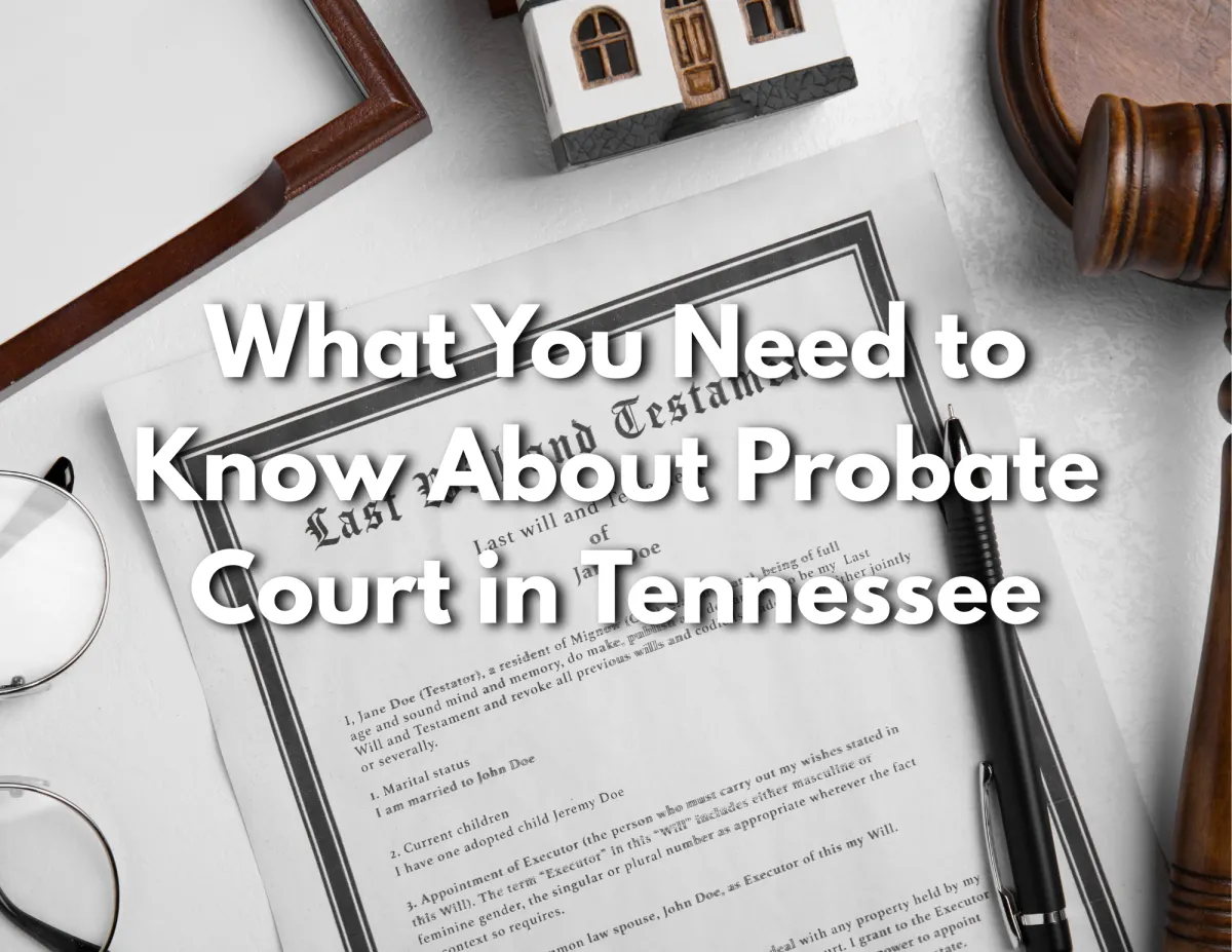 Probate in Tennessee: What to Know About Inherited Homes & Property