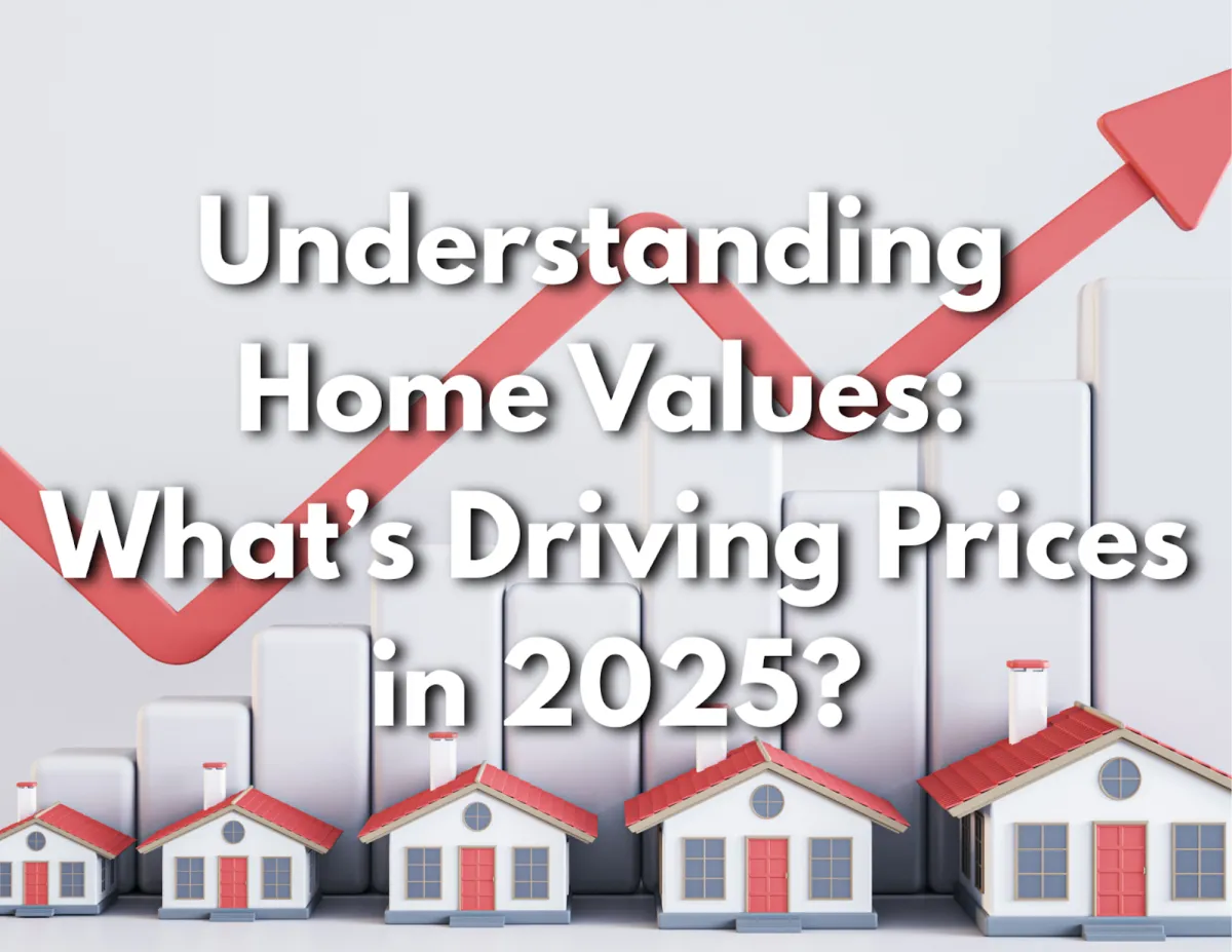 What’s Driving Home Prices in 2025? | Key Factors Affecting Home Values