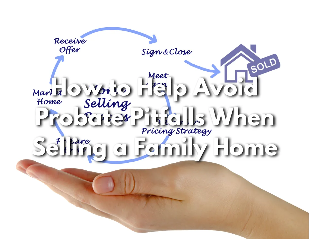 How to Avoid Probate Pitfalls When Selling a Family Home | Jeff LaRue Team