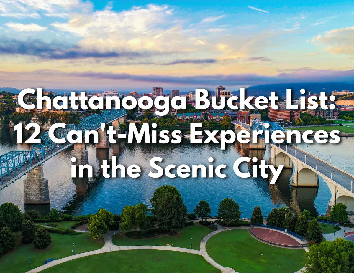 Chattanooga Bucket List: 12 Must-Do Experiences in the Scenic City | Jeff LaRue Team, Realty Executives
