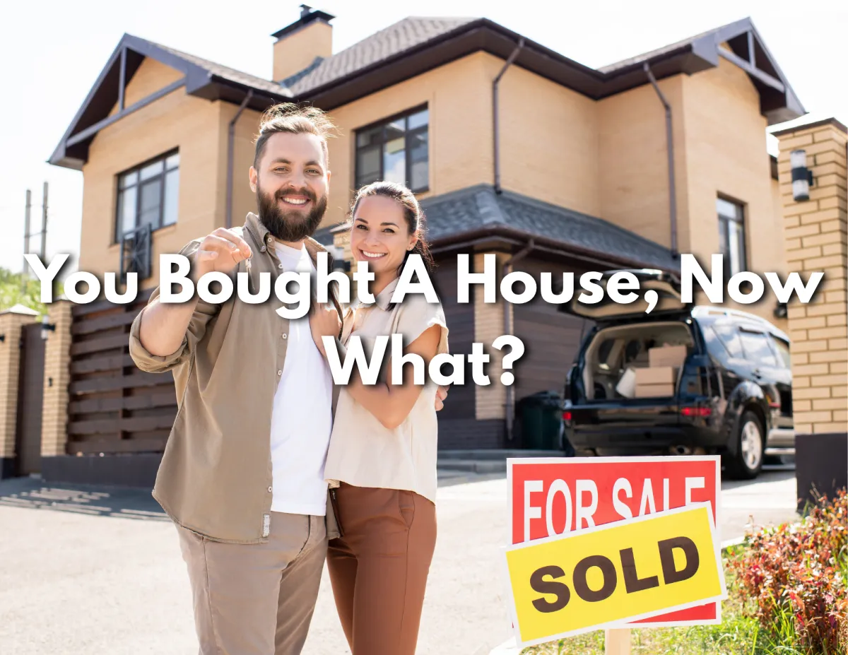 You Bought a House—Now What? Key Steps for New Homeowners