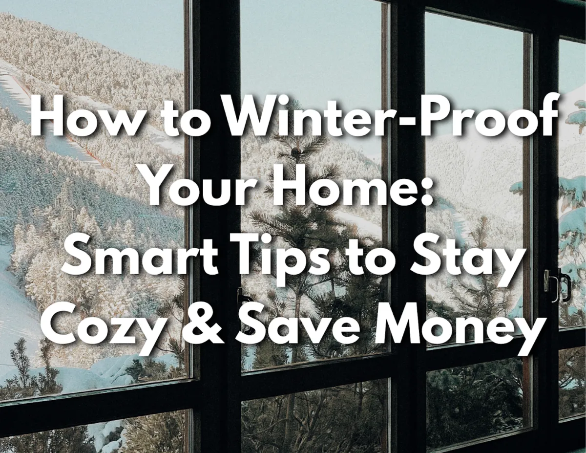 How to Winter-Proof Your Home: Smart Tips to Stay Cozy & Save