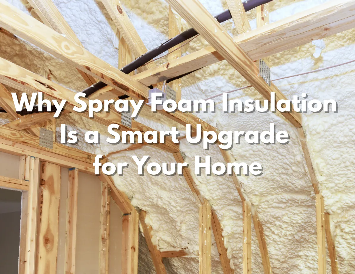 Why Spray Foam Insulation Is a Smart Home Upgrade