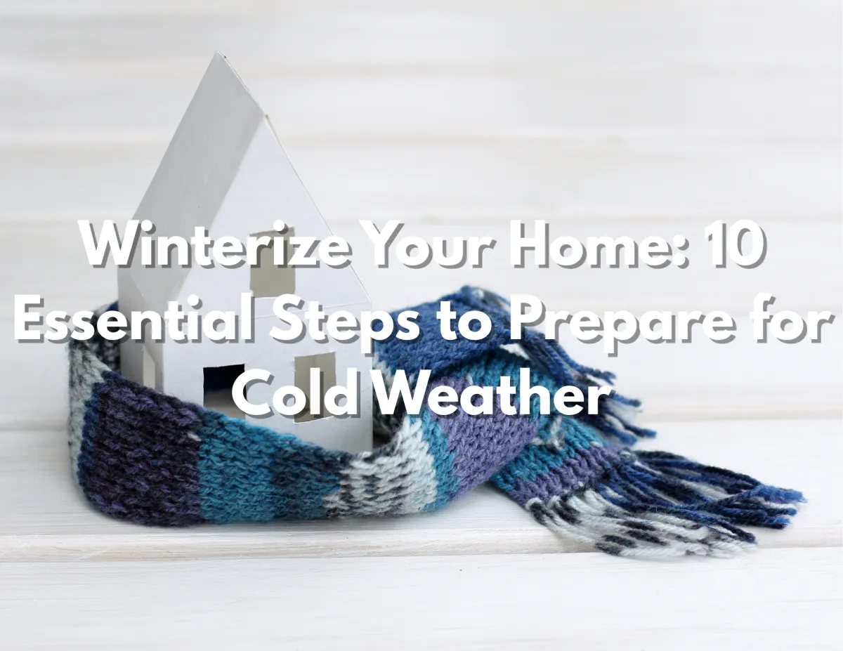 Winterize Your Home: 10 Essential Steps for Cold Weather