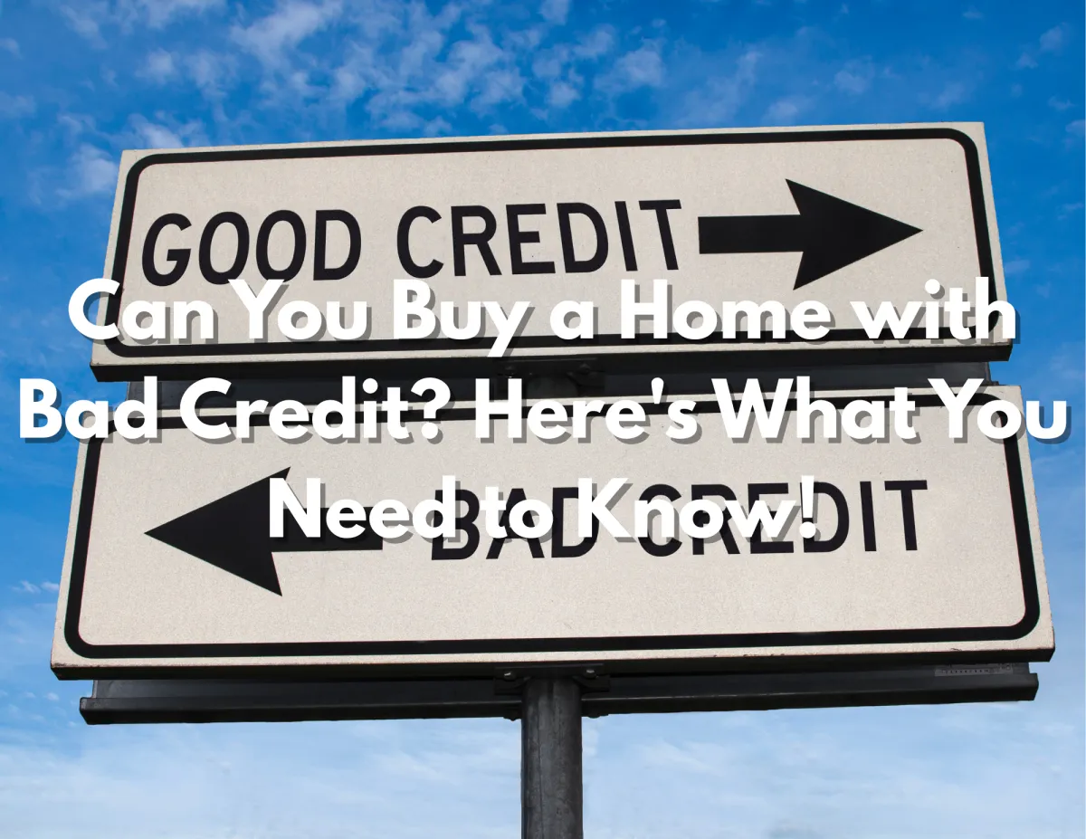 Can You Buy a Home with Bad Credit? What You Need to Know