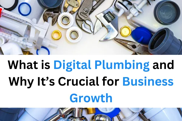 What is Digital Plumbing and Why It’s Crucial for Business Growth
