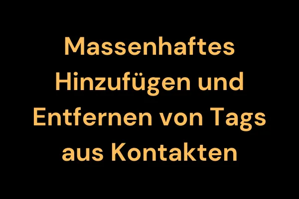 Massenhaftes Hinzufügen und Entfernen von Tags aus Kontakten
