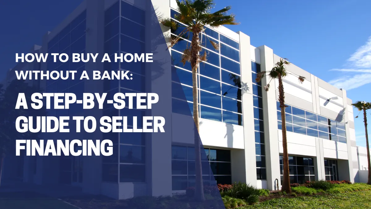 How to Buy a Home Without a Bank: A Step-by-Step Guide to Seller Financing
