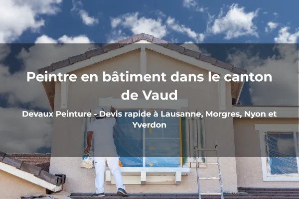 Peintre en bâtiment à Lausanne, Morges, Nyon, Yverdon et dans tout le canton de Vaud