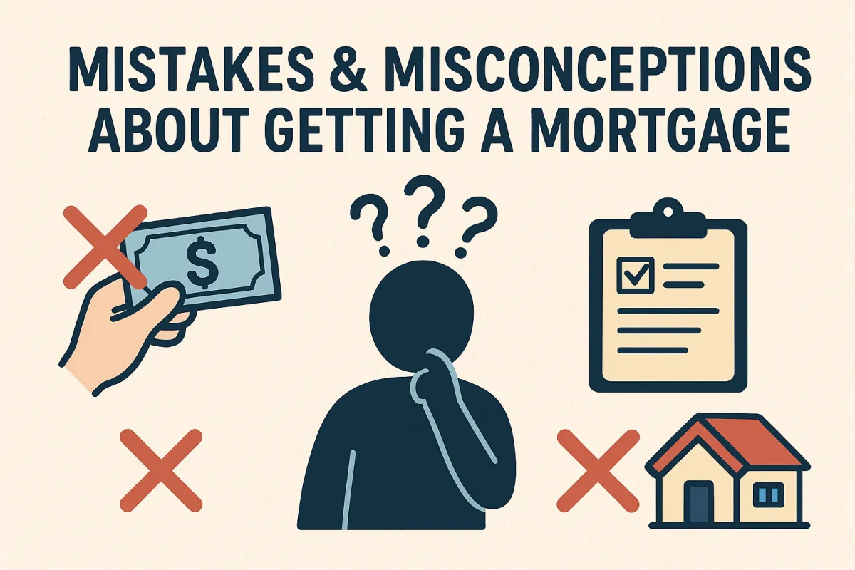 Mistakes & Misconceptions about getting a mortgage