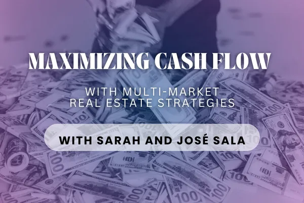 Maximizing Cash Flow with Multi-Market Real Estate Strategies with Sarah and José Sala