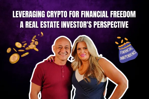 Leveraging Crypto for Financial Freedom: A Real Estate Investor's Perspective