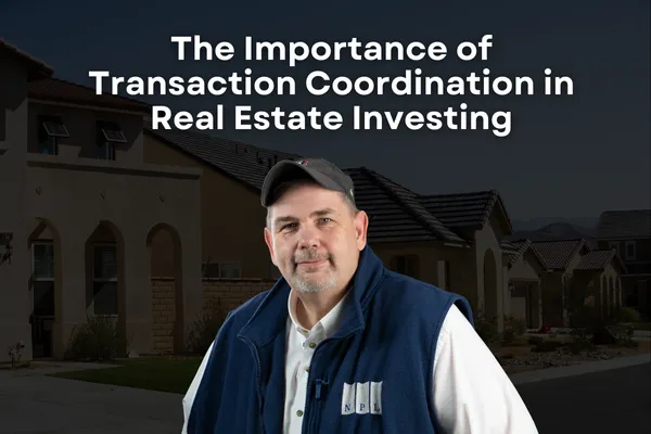 The Importance of Transaction Coordination in Real Estate Investing