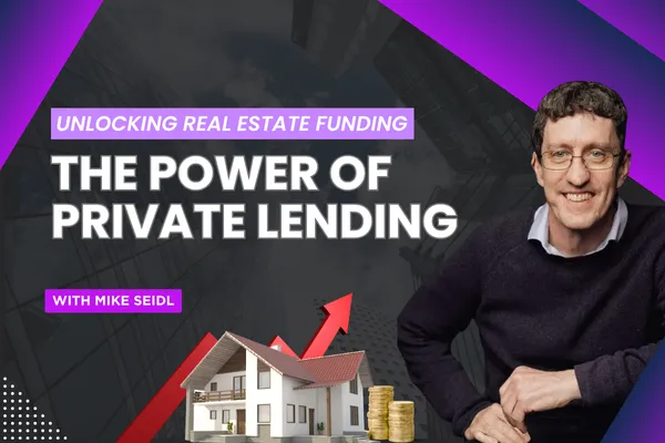 Private Lending Secrets Every Investor Should
Know with Mike Seidl