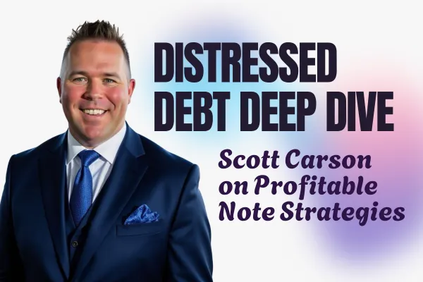  Unlocking the World of Note Investing with Scott Carson