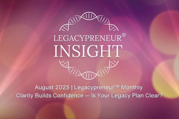 Clarity Builds Confidence — Is Your Legacy Plan Clear?