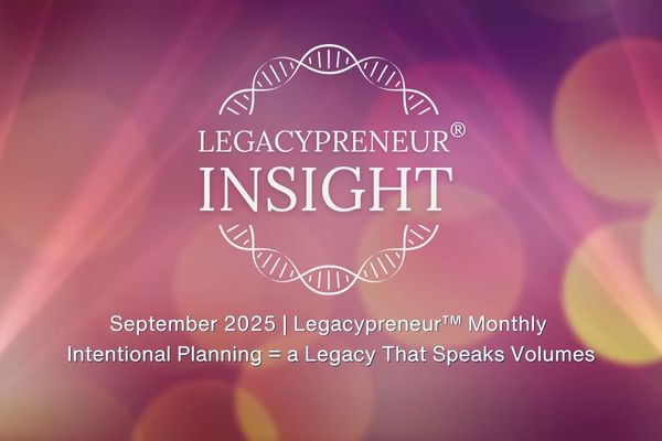 Intentional Planning = a Legacy That Speaks Volumes