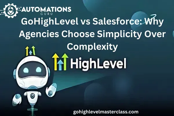 GoHighLevel vs Salesforce: Why Agencies Choose Simplicity Over Complexity