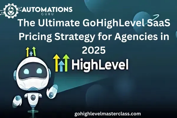 The Ultimate GoHighLevel SaaS Pricing Strategy for Agencies in 2025