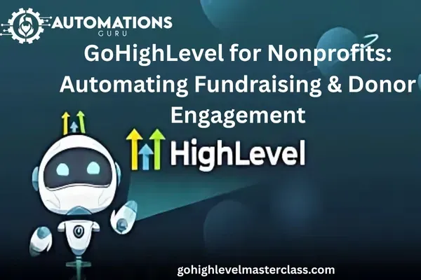 GoHighLevel for Nonprofits: Automating Fundraising & Donor Engagement