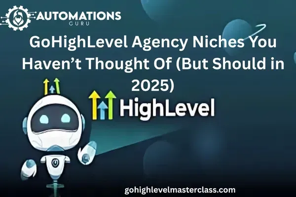 GoHighLevel Agency Niches You Haven’t Thought Of (But Should in 2025)