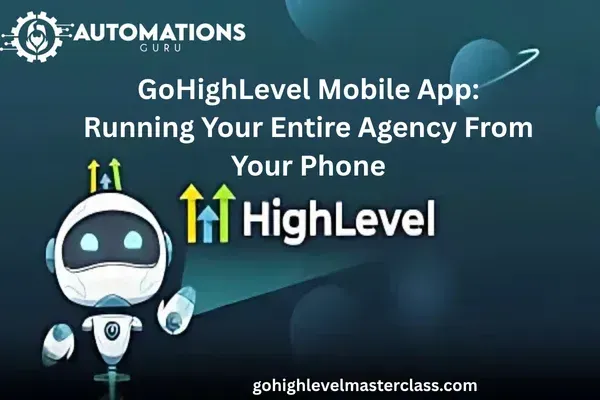 GoHighLevel Mobile App: Running Your Entire Agency From Your Phone