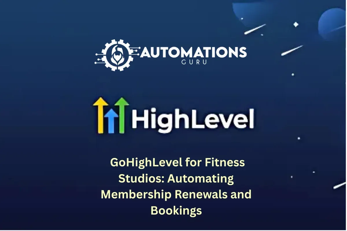 GoHighLevel for Fitness Studios: Automating Membership Renewals and Bookings