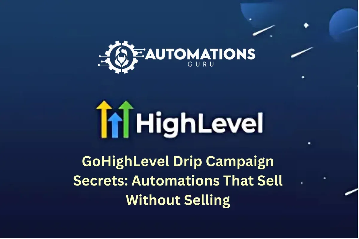 GoHighLevel Drip Campaign Secrets: Automations That Sell Without Selling
