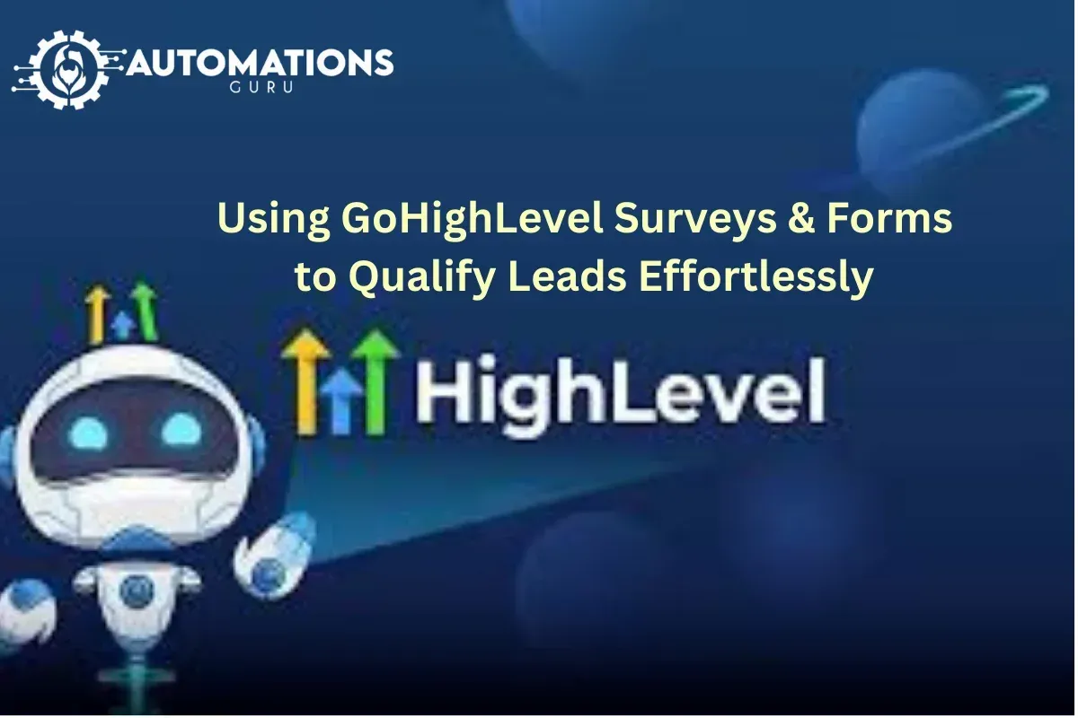 Using GoHighLevel Surveys & Forms to Qualify Leads Effortlessly