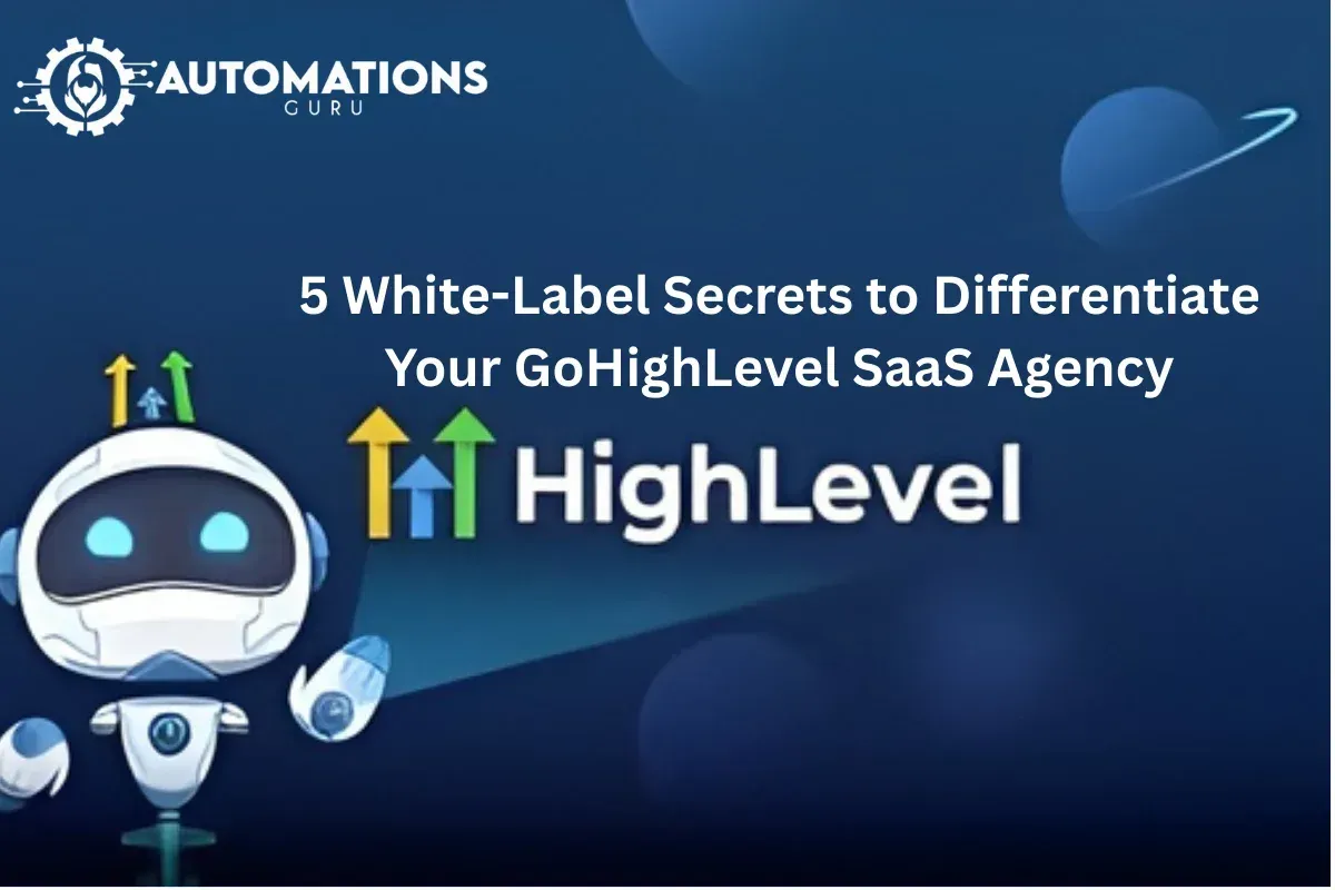 5 White-Label Secrets to Differentiate Your GoHighLevel SaaS Agency