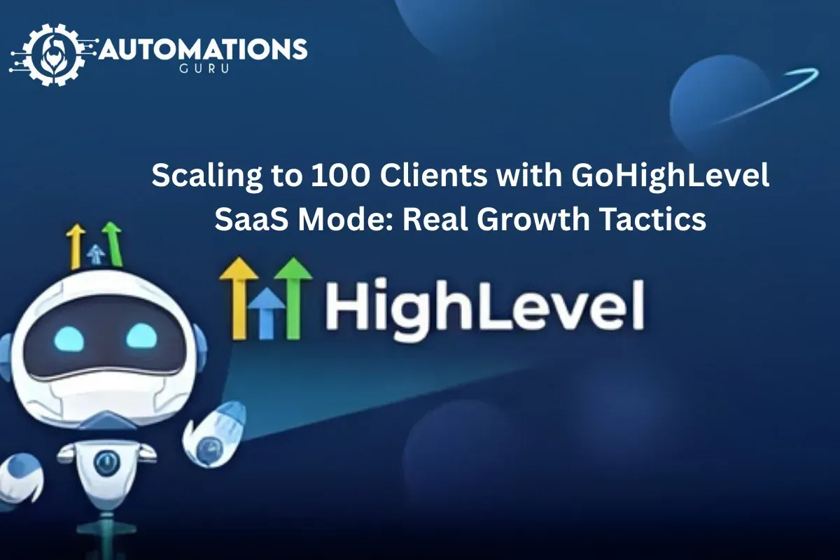 Scaling to 100 Clients with GoHighLevel SaaS Mode: Real Growth Tactics