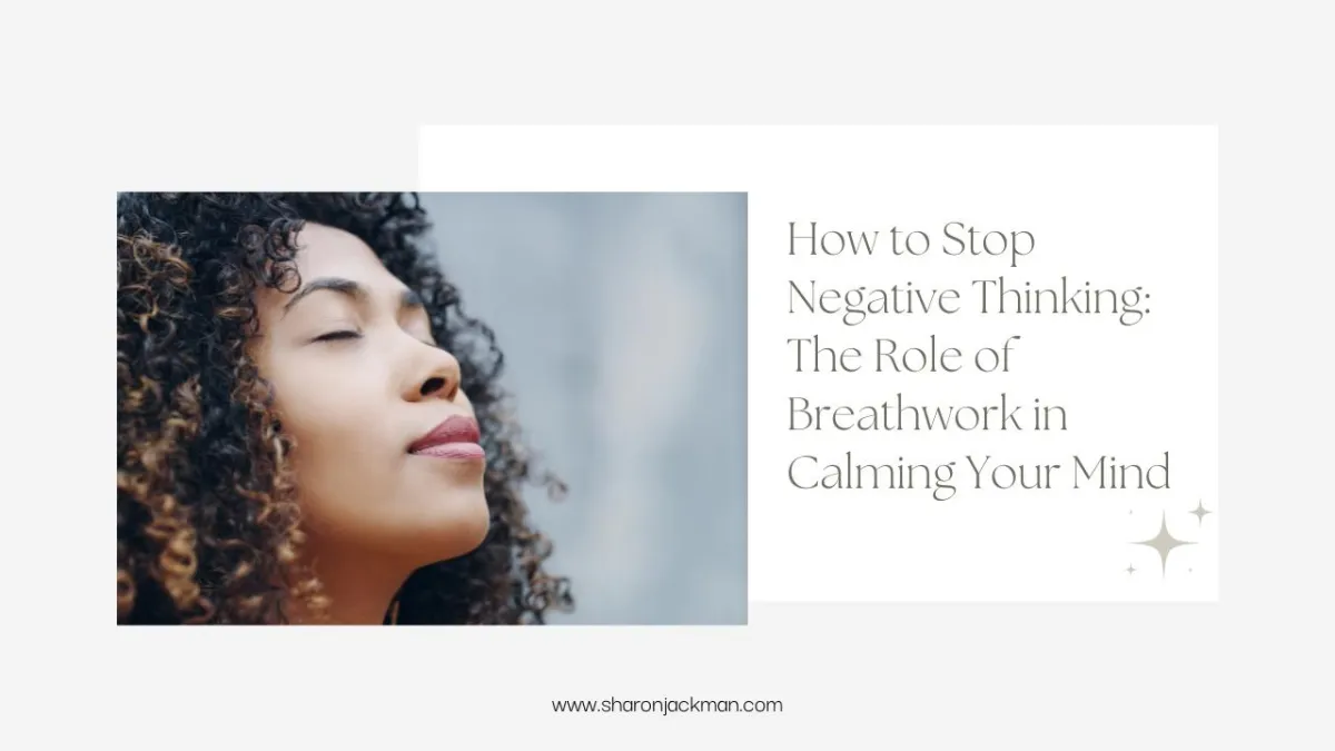 How to Stop Negative Thinking with Breathwork | Sharon Jackman