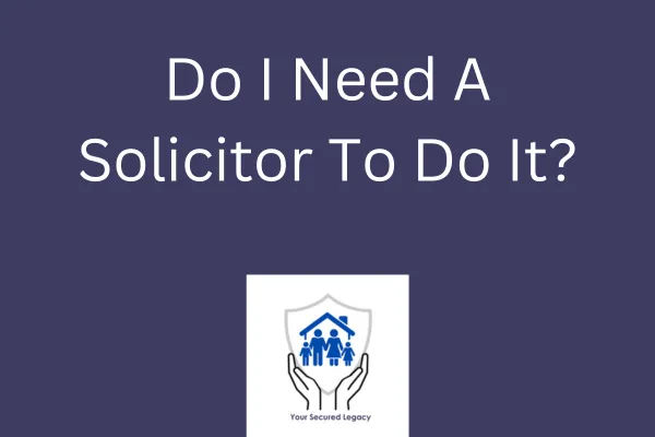 Do I Need A Solicitor To Do It?