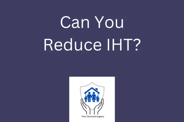 Can You Reduce IHT?