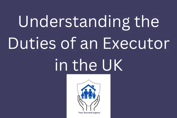 Understanding the Duties of an Executor in the UK