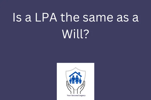 Is a LPA the same as a Will?