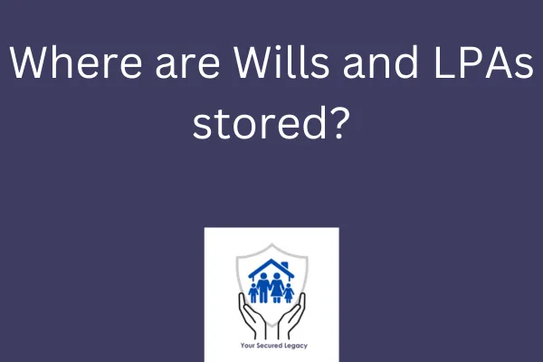 Where are Wills and LPAs stored?