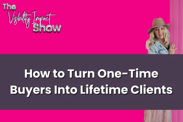 How to Turn One-Time Buyers Into Lifetime Clients