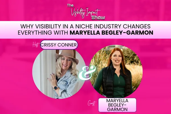 Why Visibility in a Niche Industry Changes Everything with Maryella Begley-Garmon