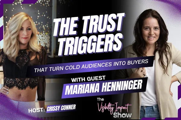 The Trust Triggers That Turn Cold Audiences Into Buyers podcast episode with Mariana Henninger on The Visibility Impact Show