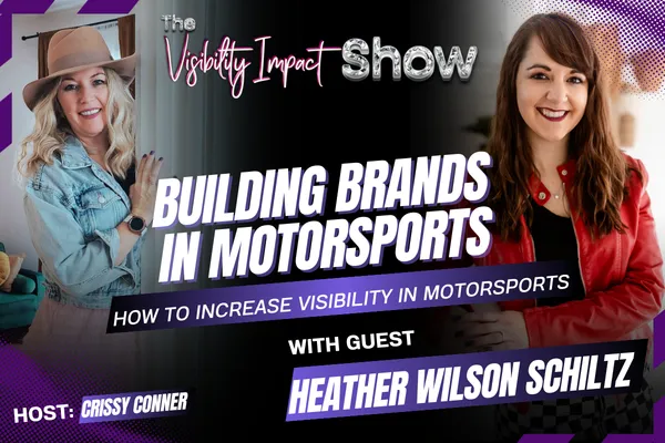 The Visibility Impact Show podcast graphic with host Crissy Conner and motorsports marketing consultant Heather Wilson Schiltz discussing brand building and visibility in motorsports