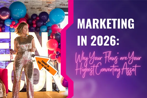 Marketing in 2026: Why Your "Flaws" are Your Highest Converting Asset