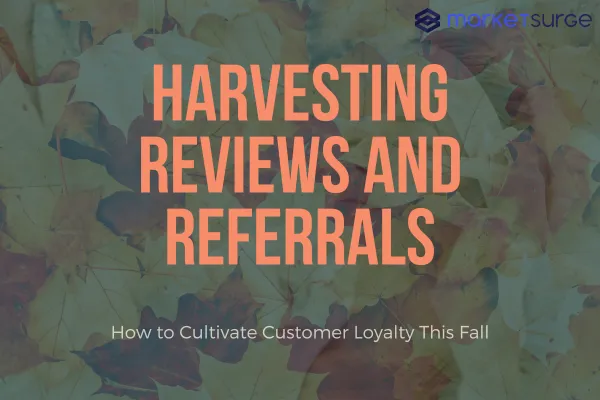 Harvesting Reviews and Referrals: How to Cultivate Customer Loyalty This Fall
