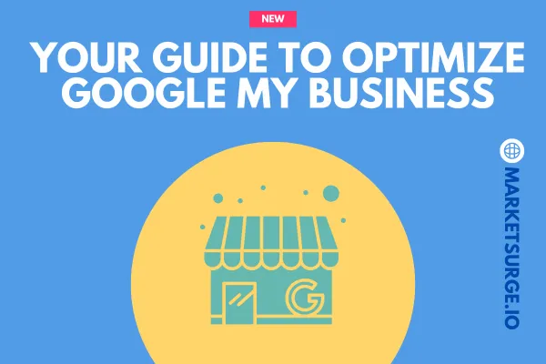 Best Practices for Optimizing Your Google My Business Listing with MarketSurge.io