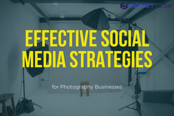 Effective Social Media Strategies for Photography Marketing Agencies