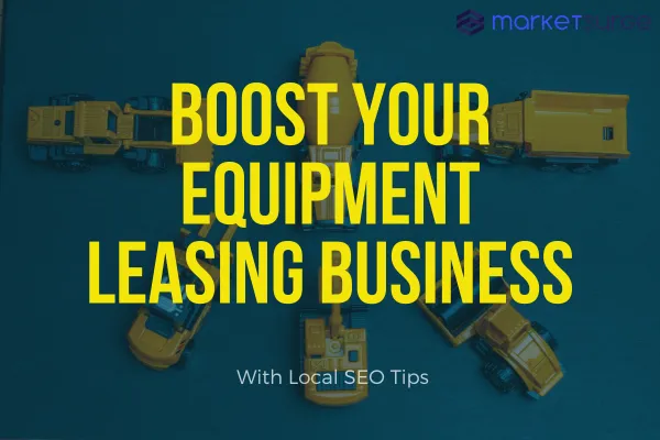 Boost Your Equipment Leasing Business With Local SEO Tips