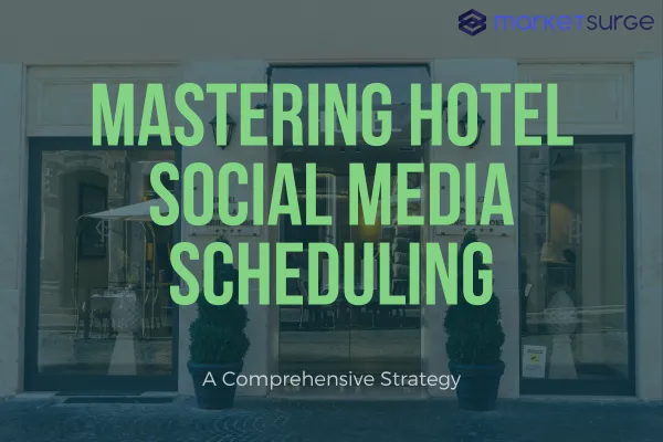 Mastering Hotel Social Media Scheduling: A Comprehensive Strategy